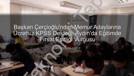 Başkan Çerçioğlu’ndan Memur Adaylarına Ücretsiz KPSS Desteği: Aydın’da Eğitimde Fırsat Eşitliği Vurgusu