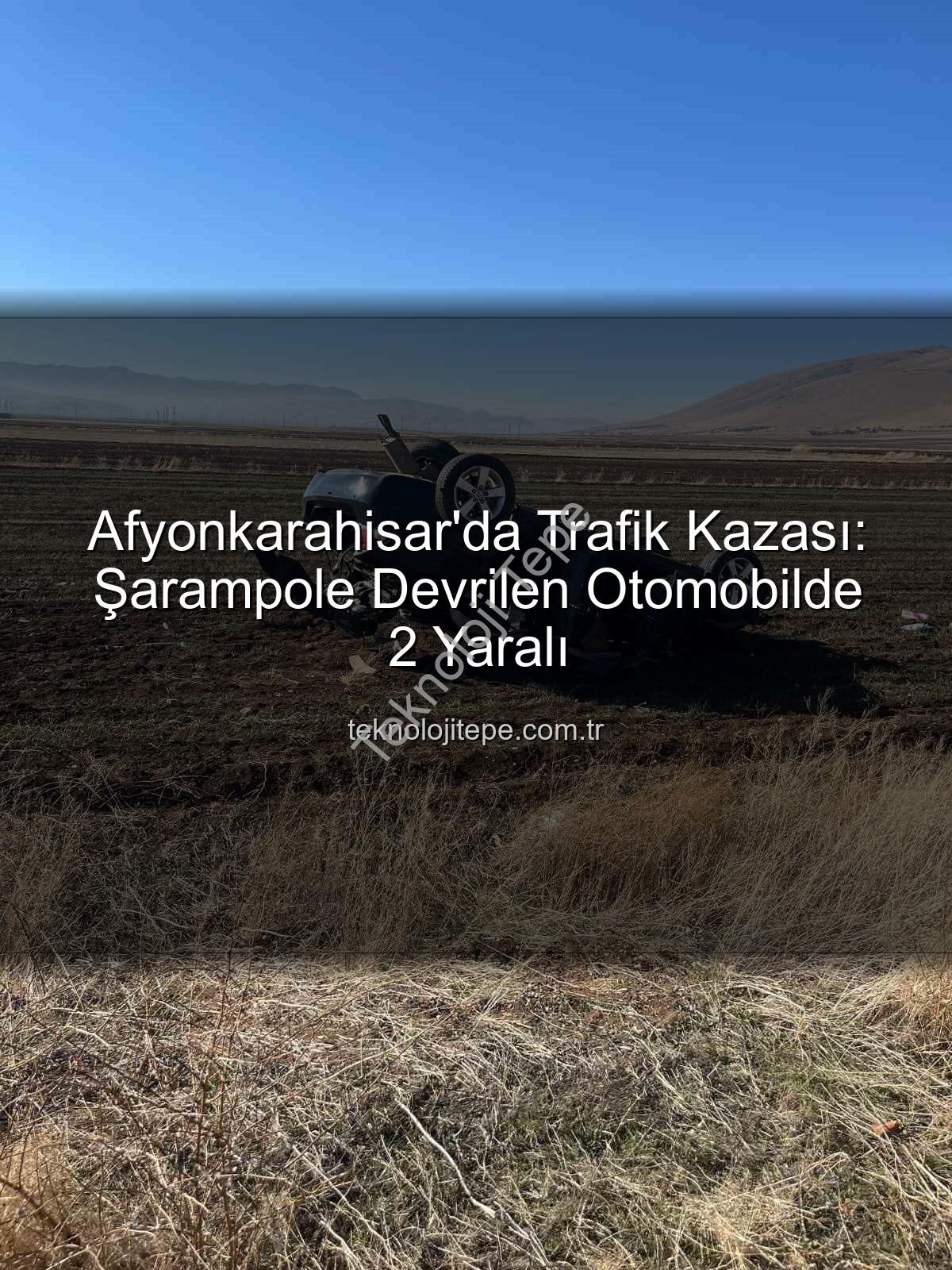 Afyonkarahisar trafik kazası - Afyonkarahisar'da Trafik Kazası: Şarampole Devrilen Otomobilde 2 Yaralı