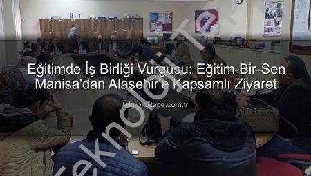 Eğitimde İş Birliği Vurgusu: Eğitim-Bir-Sen Manisa’dan Alaşehir’e Kapsamlı Ziyaret