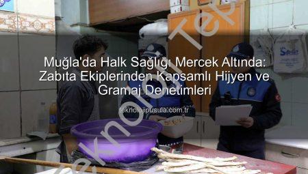 Muğla’da Halk Sağlığı Öncelikli: Zabıta Ekiplerinden Kapsamlı Hijyen ve Gramaj Denetimleri