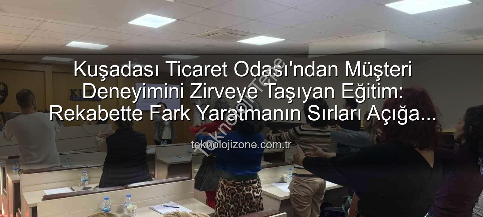 müşteri deneyimi - Kuşadası Ticaret Odası'nda Müşteri Deneyimi Dönüşümü: İletişimin Gizli Gücü Keşfedildi