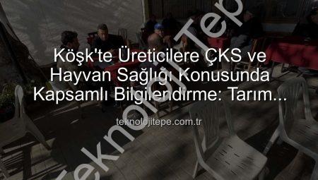 Köşk’te Üreticilere ÇKS ve Hayvan Sağlığı Konusunda Kapsamlı Bilgilendirme: Tarım Sahada Devam Ediyor