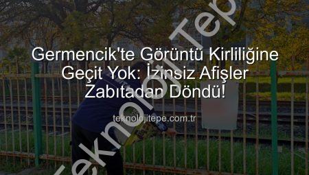 Germencik’te Görüntü Kirliliğine Geçit Yok: İzinsiz Afişler Zabıtadan Döndü!