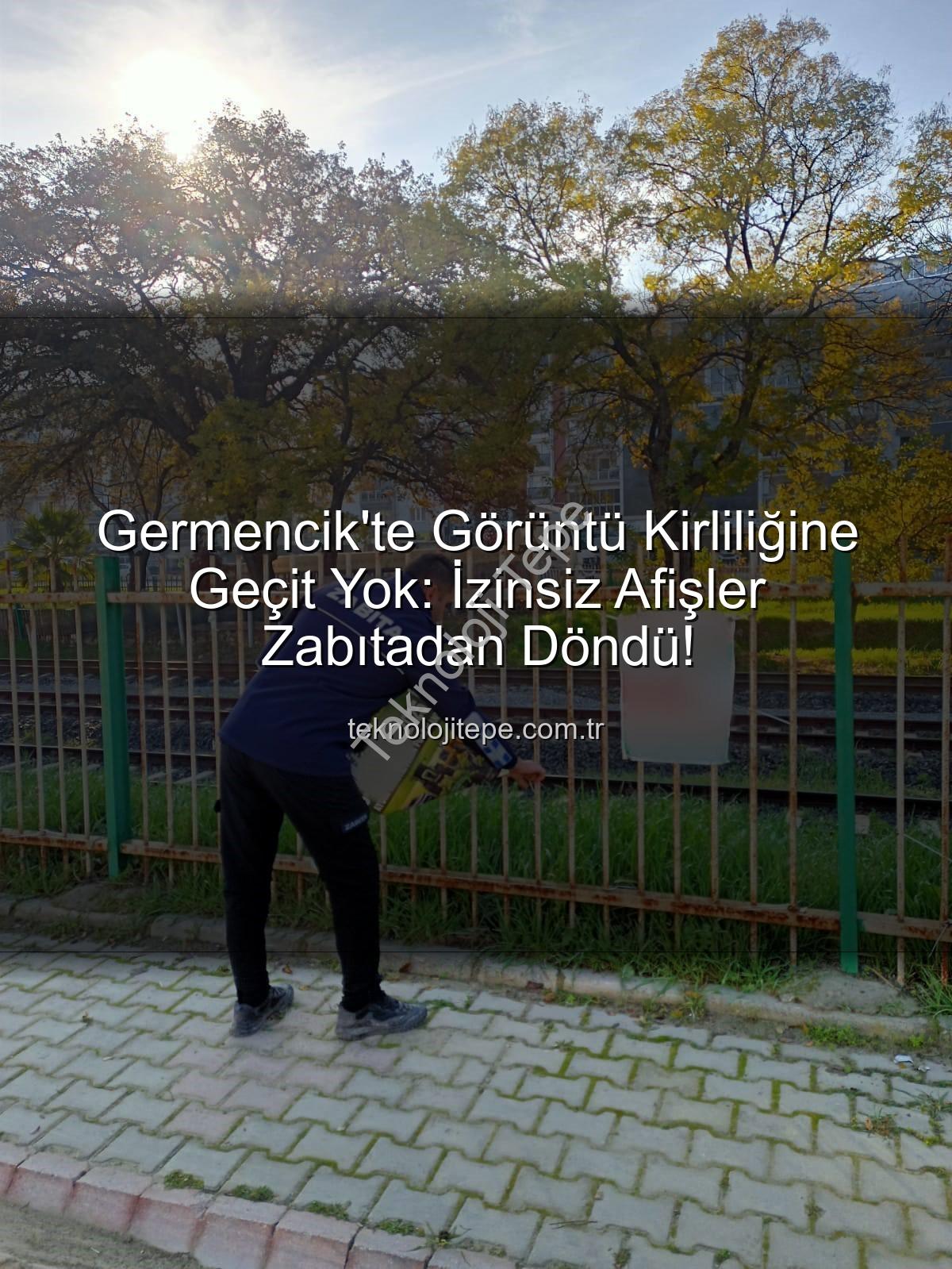 izinsiz afişler - Germencik'te Görüntü Kirliliğine Geçit Yok: İzinsiz Afişler Zabıtadan Döndü!