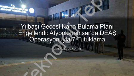 Yılbaşı Gecesi Kana Bulama Planı Engellendi: Afyonkarahisar’da DEAŞ Operasyonuyla 7 Tutuklama
