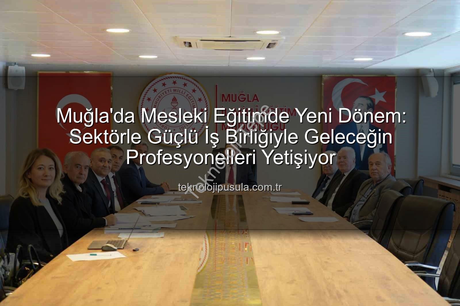 mesleki eğitim iş birliği - Muğla'da Mesleki Eğitimde Dönüşüm: Sektörle Güçlü İş Birliğiyle Geleceğe Adım